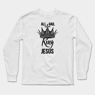 All Hail King Jesus Long Sleeve T-Shirt